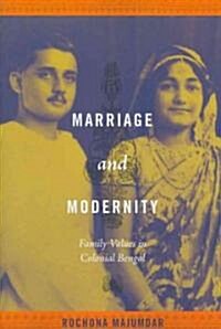Marriage and Modernity: Family Values in Colonial Bengal (Paperback)