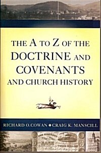 The A to Z of the Doctrine and Covenants and Church History (Paperback)