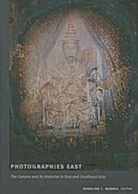 Photographies East: The Camera and Its Histories in East and Southeast Asia (Paperback)