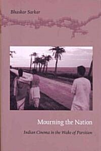 Mourning the Nation: Indian Cinema in the Wake of Partition (Paperback)