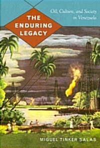 The Enduring Legacy: Oil, Culture, and Society in Venezuela (Paperback)
