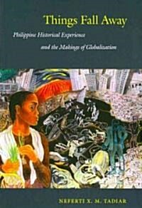 Things Fall Away: Philippine Historical Experience and the Makings of Globalization (Paperback)