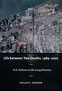 Life Between Two Deaths, 1989-2001: U.S. Culture in the Long Nineties (Paperback)