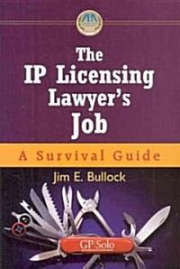 The IP Licensing Lawyers Job: A Survival Guide [With CDROM] (Hardcover)