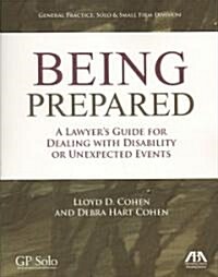 Being Prepared: A Lawyers Guide for Dealing with Disability and Unexpected Events [With CDROM] (Paperback)