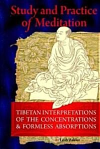 Study and Practice of Meditation: Tibetan Interpretations of the Concentrations and Formless Absorptions                                               (Paperback)