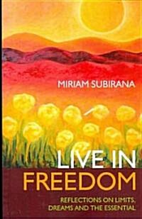 Live in Freedom : Reflections on Limits, Dreams and the Essential (Paperback)