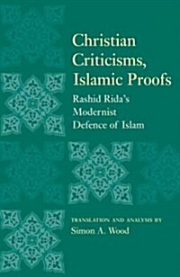 Christian Criticisms, Islamic Proofs : Rashid Ridas Modernist Defence of Islam (Paperback)