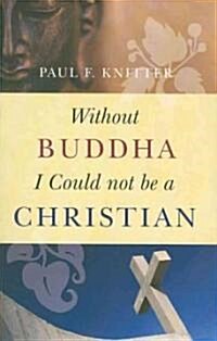 Without Buddha I Could Not Be a Christian (Paperback)