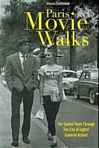 Paris Movie Walks: Ten Guided Tours Through the City of Lights! Camera! Action! (Paperback)