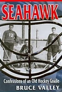 Seahawk: Confessions of an Old Hockey Goalie (Paperback)