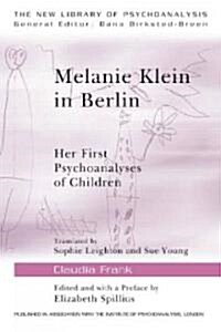 Melanie Klein in Berlin : Her First Psychoanalyses of Children (Paperback)