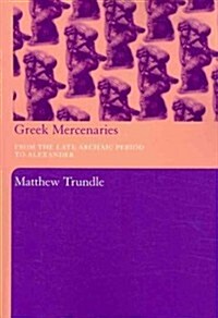 Greek Mercenaries : From the Late Archaic Period to Alexander (Paperback)