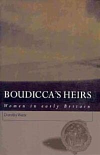 Boudiccas Heirs : Women in Early Britain (Paperback)