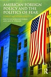 American Foreign Policy and the Politics of Fear : Threat Inflation Since 9/11 (Paperback)