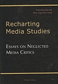 Recharting Media Studies: Essays on Neglected Media Critics (Paperback)