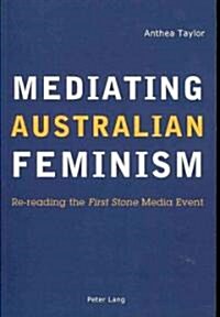 Mediating Australian Feminism: Re-Reading the First Stone Media Event (Paperback)