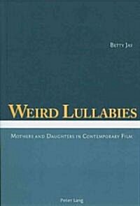 Weird Lullabies: Mothers and Daughters in Contemporary Film (Paperback)