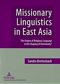 Missionary Linguistics in East Asia: The Origins of Religious Language in the Shaping of Christianity? (Paperback)