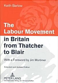 The Labour Movement in Britain from Thatcher to Blair: With a Foreword by Jim Mortimer- Extended and Updated Edition (Paperback, 2, Revised)