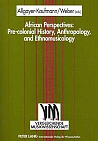 African Perspectives: Pre-Colonial History, Anthropology, and Ethnomusicology (Paperback)