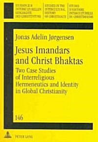 Jesus Imandars and Christ Bhaktas: Two Case Studies of Interreligious Hermeneutics and Identity in Global Christianity (Paperback)