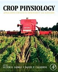 Crop Physiology: Applications for Genetic Improvement and Agronomy (Hardcover)