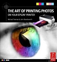 The Art of Printing Photos on Your Epson Printer (Paperback)