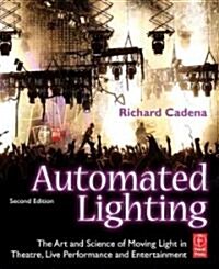 Automated Lighting : The Art and Science of Moving Light in Theatre, Live Performance and Entertainment (Paperback, 2 Revised edition)