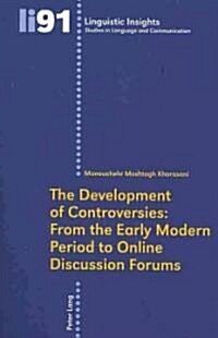 The Development of Controversies: From the Early Modern Period to Online Discussion Forums (Paperback)