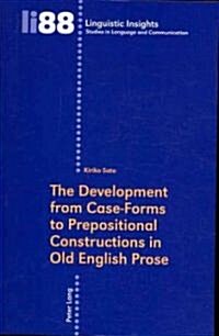 The Development from Case-Forms to Prepositional Constructions in Old English Prose (Paperback)