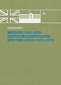 Britain, Ost- and Deutschlandpolitik, and the CSCE (1955-1975) (Paperback, 1st)