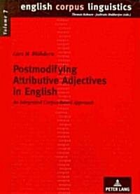 Postmodifying Attributive Adjectives in English: An Integrated Corpus-Based Approach (Paperback)