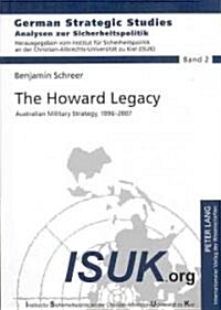 The Howard Legacy: Australian Military Strategy, 1996-2007 (Paperback)