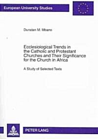 Ecclesiological Trends in the Catholic and Protestant Churches and Their Significance for the Church in Africa: A Study of Selected Texts (Paperback)