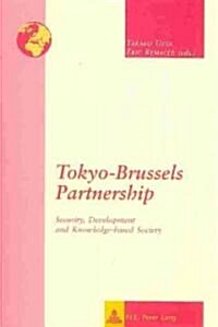 Tokyo-Brussels Partnership: Security, Development and Knowledge-Based Society (Paperback)