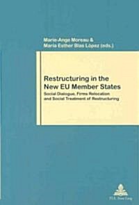 Restructuring in the New Eu Member States: Social Dialogue, Firms Relocation and Social Treatment of Restructuring (Paperback)