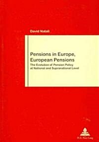Pensions in Europe, European Pensions: The Evolution of Pension Policy at National and Supranational Level (Paperback)
