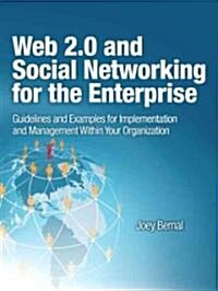 Web 2.0 and Social Networking for the Enterprise: Guidelines and Examples for Implementation and Management Within Your Organization (Paperback)
