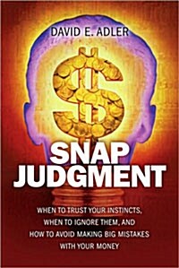 Snap Judgment: When to Trust Your Instincts, When to Ignore Them, and How to Avoid Making Big Mistakes with Your Money                                 (Hardcover)