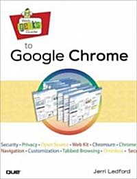 Web Geeks Guide to Google Chrome (Paperback, 1st)