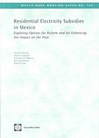 Residential Electricity Subsidies in Mexico: Exploring Options for Reform and for Enhancing the Impact on the Poor Volume 160 (Paperback)