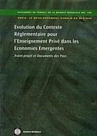 Evolution Du Contexte R?lementaire Pour lEnseignement Priv?Dans Les Economies Emergentes: Avant-Projet Et Documents Des Pays (Paperback)