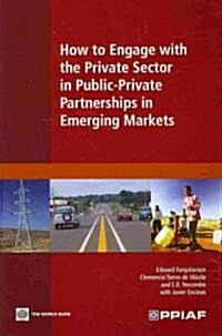 How to Engage with the Private Sector in Public-Private Partnerships in Emerging Markets (Paperback)