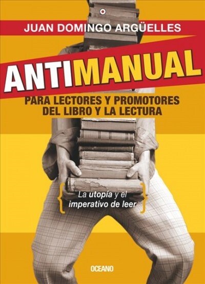 Antimanual Para Lectores y Promotores del Libro y La Lectura (Paperback)