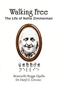 Walking Free: The Life of Nellie Zimmerman (Paperback)