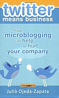 Twitter Means Business: How Microblogging Can Help or Hurt Your Company (Paperback)
