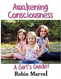 Awakening Consciousness: A Girls Guide! (Paperback)