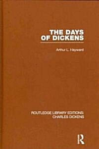 The Days of Dickens (RLE Dickens) : A Glance at Some Aspects of Early Victorian Life in London (Hardcover)