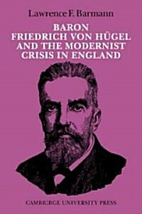 Baron Friedrich Von Hugel and the Modernist Crisis in England (Paperback)
